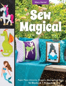Paperback Sew Magical: Paper Piece Fantastical Creatures, Mermaids, Unicorns, Dragons & More; 16 Blocks & 7 Projects Book