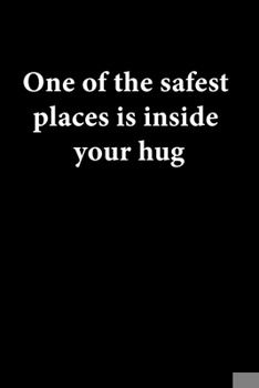 Paperback One of the safest places is inside your hug: Valentine's Day Gift for who's your love, Boyfriend or Girlfriend. Lined Paper Notebook. Book