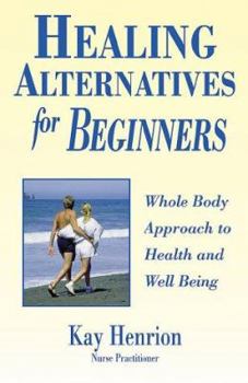 Paperback Healing Alternatives for Beginners: Whole Body Approach to Health and Well-Being Book