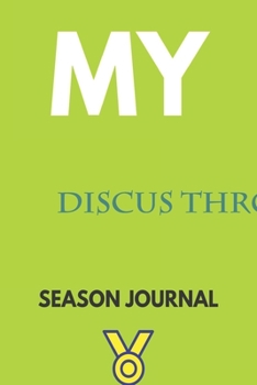 My discus throw Season Journal: Lined Notebook / Journal Gift, 120 Pages, 6x9, Soft Cover, Matte Finish