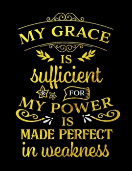 My Grace Is Sufficient For My Power Is Made Perfect In Weakness: Spiritual Notebook Journal Gift Planner for Women