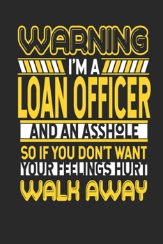 Paperback Warning I'm A Loan Officer And An Asshole So If You Don't Want Your Feelings Hurt Walk Away: Loan Officer Notebook - Loan Officer Journal - Handletter Book