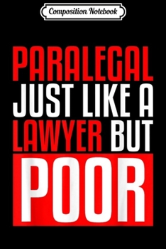 Composition Notebook: Paralegal Like A Lawyer Just Poor Funny Graduation Gift  Journal/Notebook Blank Lined Ruled 6x9 100 Pages