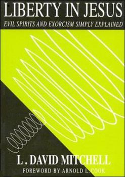 Paperback Liberty in Jesus : Evil Spirits and Exorcism Simply Explained Book