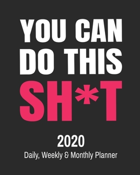 Paperback You Can Do This Sh*t: Funny Cuss Word Journal & Agenda Calendar Filled with Motivational Swear Word Quotes (8 x 10" Notebook) Book