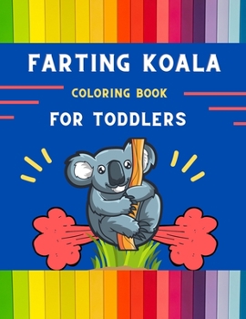 Paperback Farting koala coloring book for toddlers: Funny & easy collection of silly koala coloring book for kids, toddlers, boys & girls: Fun kid coloring book