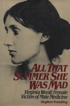 Hardcover All That Summer She Was Mad: Virginia Woolf, Female Victim of Male Medicine Book