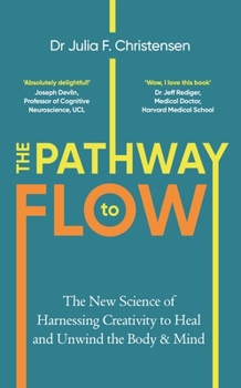 Hardcover The Pathway to Flow: The New Science of Harnessing Creativity to Heal and Unwind the Body & Mind Book