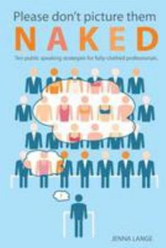 Paperback Please don't picture them naked: 10 public speaking strategies for fully-clothed professionals Book