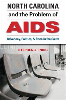 Paperback North Carolina and the Problem of AIDS: Advocacy, Politics, and Race in the South Book