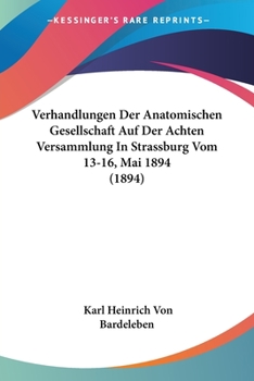 Paperback Verhandlungen Der Anatomischen Gesellschaft Auf Der Achten Versammlung In Strassburg Vom 13-16, Mai 1894 (1894) [German] Book