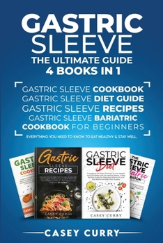 Paperback Gastric Sleeve: The Ultimate Guide 4 books in 1: Gastric Sleeve Cookbook, Gastric Sleeve Diet Guide, Gastric Sleeve Recipes, Gastric Sleeve Bariatric ... you need to know to eat healthy & stay well. Book