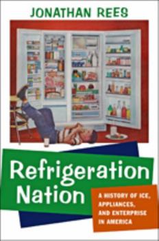 Hardcover Refrigeration Nation: A History of Ice, Appliances, and Enterprise in America Book