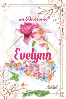 Paperback An Awesome Evelynn Journal: Awesome (Diary, Notebook) Personalized Custom Name - Flowers (6 x 9 - Blank Lined 120 Pages A Wonderful Journal for an Book