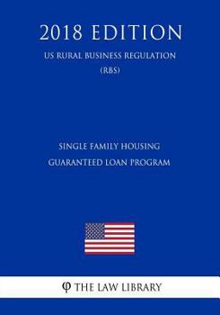 Paperback Single Family Housing Guaranteed Loan Program (Us Rural Business Regulation) (Rbs) (2018 Edition) Book