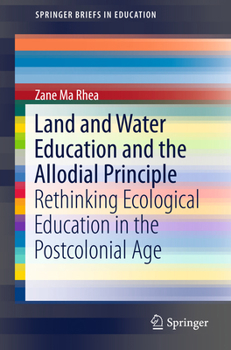 Paperback Land and Water Education and the Allodial Principle: Rethinking Ecological Education in the Postcolonial Age Book