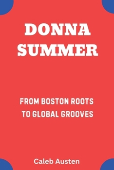 Paperback Donna Summer: From Boston Roots to Global Grooves Book