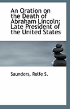 Paperback An Oration on the Death of Abraham Lincoln: Late President of the United States Book