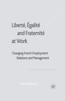 Paperback Liberté, Egalité and Fraternité at Work: Changing French Employment Relations and Management Book