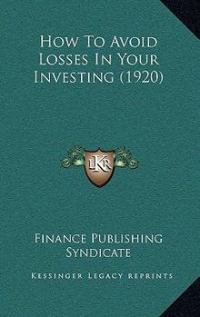 Hardcover How To Avoid Losses In Your Investing (1920) Book