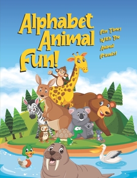 Paperback Animal Alphabet FUN!: Fun Times With The Animal Friends! Book
