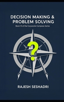 Decision Making & Problem Solving: Book 10 of the Corporate Compass Series