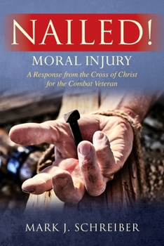 Paperback Nailed!: Moral Injury: A Response from the Cross of Christ for the Combat Veteran Book