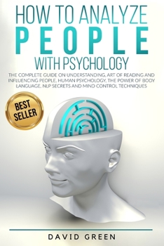 Paperback How to Analyze People with Psychology: The Complete Guide on Understanding, Art of Reading and Influencing People, Human Psychology, the Power of Body Book