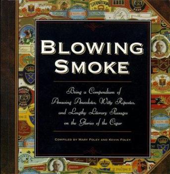 Hardcover Blowing Smoke: Being a Compendium of Amusing Anecdotes, Witty Ripostes, and Lengthy Literary Passages on the Glories of the Cigar Book