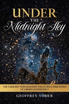 Under the Midnight Sky: The Farm Boy Who Reached the Stars: A True Story of American Resilience