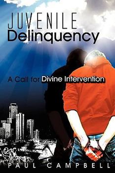Paperback Juvenile Delinquency: A Call for Divine Intervention Book