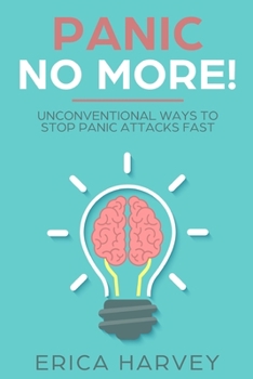 Paperback Panic No More!: Unconventional Ways to Stop Panic Attacks Fast Book