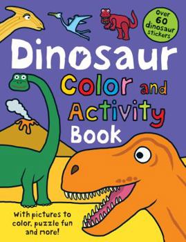 Paperback Color and Activity Books Dinosaur: With Over 60 Stickers, Pictures to Color, Puzzle Fun and More! Book