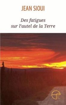 Paperback DES FATIGUES SUR L'AUTEL DE LA TERRE [French] Book