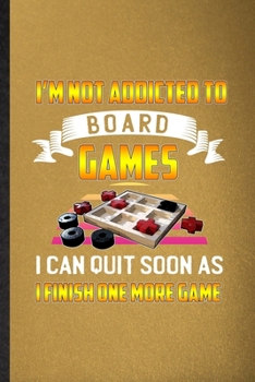 Paperback I'm Not Addicted to Board Games I Can Quit Soon as I Finish One More Game: Lined Notebook For Board Game Player. Ruled Journal For Board Game Lover Fa Book