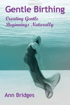 Paperback Gentle Birthing: Creating Gentle Beginnings Naturally Book