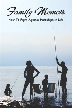 Paperback Family Memoir: How To Fight Against Hardships In Life: How To Manage Frustration In A Positive Manner Book