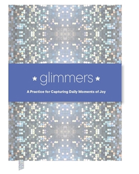 Misc. Glimmers: A Practice for Capturing Daily Moments of Joy Book
