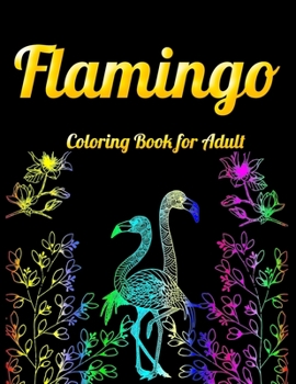 Flamingo Coloring Book for Adult: An Adult Coloring Book with Fun, Easy,flower pattern and Relaxing Coloring Pages