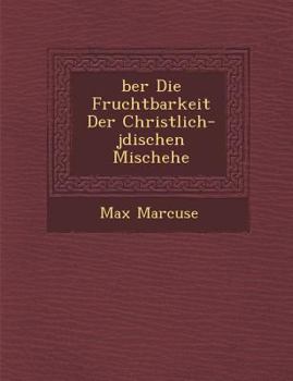 Paperback �ber Die Fruchtbarkeit Der Christlich-j�dischen Mischehe [German] Book
