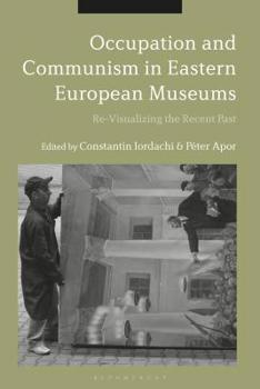 Hardcover Occupation and Communism in Eastern European Museums: Re-Visualizing the Recent Past Book