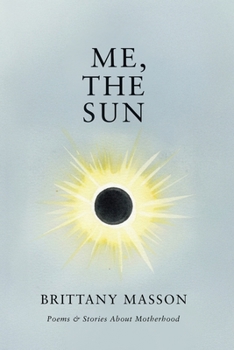 Paperback Me, The Sun: Poems & Stories about Motherhood Book