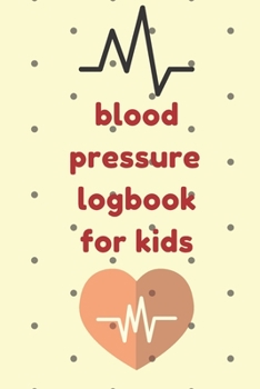 Paperback blood pressure logbook for kids: Log book to keep track of your blood pressure and pulse and a space for notes Book