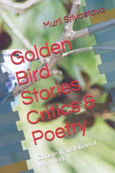 Paperback Golden Bird Stories Critics & Poetry: Google Translation Of My Work Book