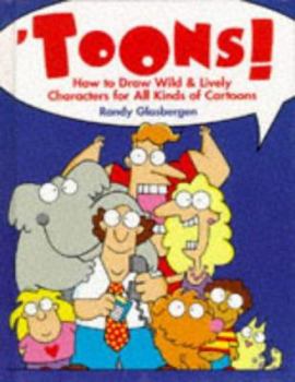 Hardcover Toons!: How to Draw Wild & Lively Characters for All Kinds of Cartoons Book