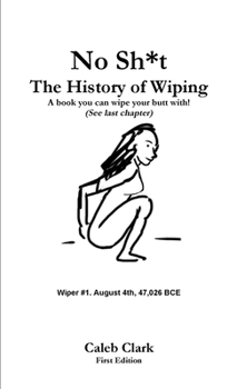 Paperback No Sh*t: The History of Wiping Book