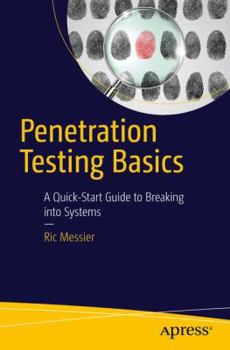Paperback Penetration Testing Basics: A Quick-Start Guide to Breaking Into Systems Book