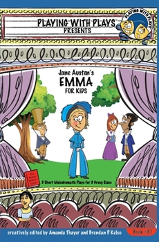 Paperback Jane Austen's Emma for Kids: 3 Short Melodramatic Plays for 3 Group Sizes Book