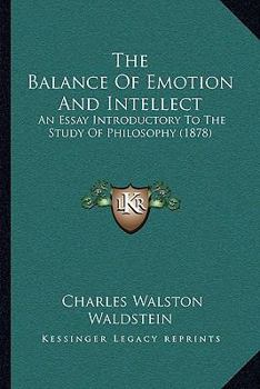 Paperback The Balance Of Emotion And Intellect: An Essay Introductory To The Study Of Philosophy (1878) Book