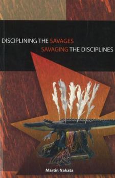 Paperback Disciplining the Savages: Savaging the Disciplines Book
